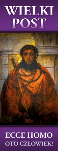 d4b1f5c8f00d80211235004d70c05b61 Baner na Wielki Post "Oto Człowiek"