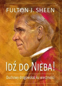 Idź do Nieba! - abp Fulton J. Sheen