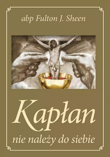 kaplan-nie-nalezy-do-siebie.jpg Kapłan nie należy do siebie - abp Fulton J. Sheen