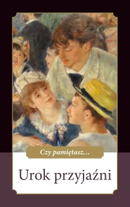 Urok przyjaźni [Czy pamiętasz...]