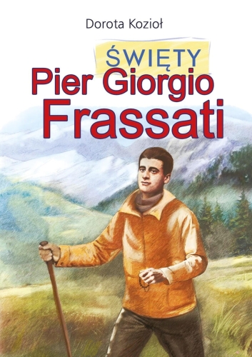 Święty Pier Giorgio Frassati Święty Pier Giorgio Frassati