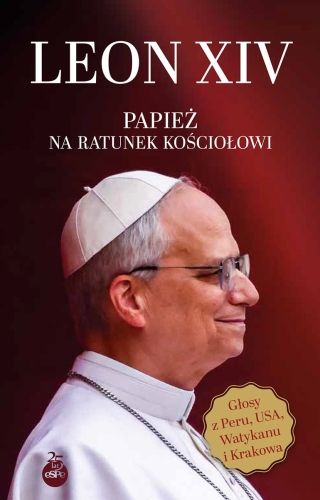 Leon XIV. Papież na ratunek Kościołowi Leon XIV. Papież na ratunek Kościołowi