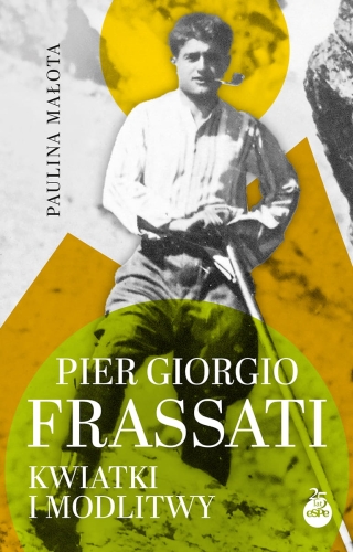 Pier Giorgio Frassati. Kwiatki i modlitwy Pier Giorgio Frassati. Kwiatki i modlitwy