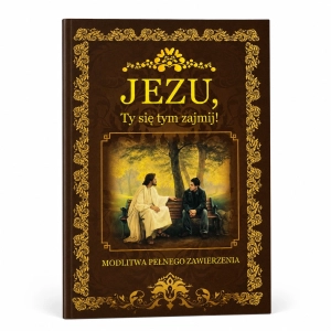 Jezu, Ty się tym zajmij! Modlitwa pełnego zawierzenia