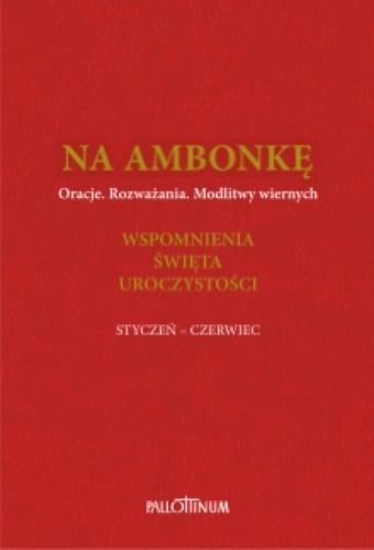 Na ambonkę Tom III - czerwona okładka, styczeń - czerwiec Na ambonkę (Tom III) - wspomnienia, święta i uroczystości (styczeń-czerwiec)