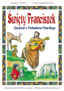 Święty Franciszek. Opowieść o Trubadurze Pana Boga