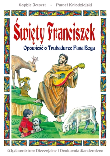 Święty Franciszek. Opowieść o Trubadurze Pana Boga - przednia okładka publikacji Święty Franciszek. Opowieść o Trubadurze Pana Boga