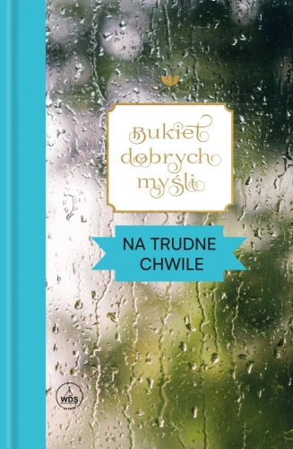 Bukiet dobrych myśli - na trudne chwile - okładka z kroplami deszczu na szybie i turkusowym podtytułem Bukiet dobrych myśli - na trudne chwile
