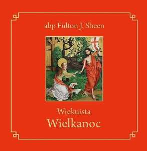 Wiekuista Wielkanoc - abp Fulton J. Sheen