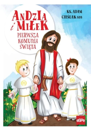 Andzia i Miłek. Pierwsza Komunia Święta - okładka z Jezusem oraz dziewczynką i chłopcem w strojach komunijnych Andzia i Miłek. Pierwsza Komunia Święta