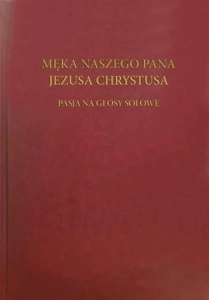 Męka naszego Pana Jezusa Chrystusa - pasja solowa