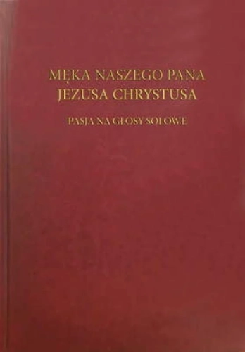 Męka naszego Pana Jezusa Chrystusa - pasja solowa - przednia okładka Męka naszego Pana Jezusa Chrystusa - pasja solowa
