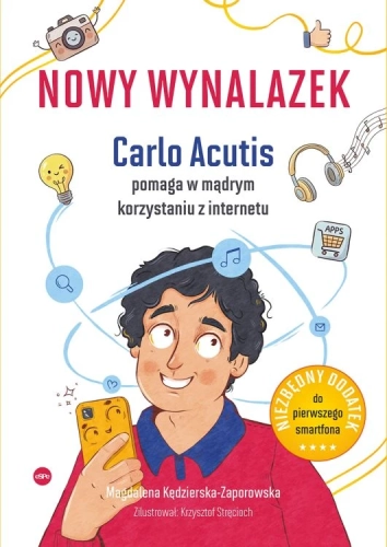 Nowy wynalazek. Carlo Acutis pomaga w mądrym korzystaniu z internetu - okładka z chłopcem trzymającym telefon Nowy wynalazek. Carlo Acutis pomaga w mądrym korzystaniu z Internetu